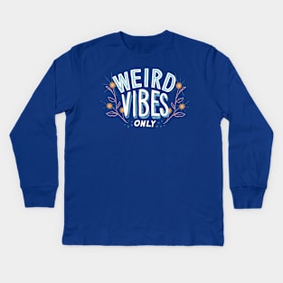 Weird Vibes Only Kids Long Sleeve T-Shirt